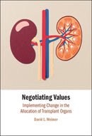 Negotiating Values : Implementing Change in the Allocation of Transplant Organs-9781009687751