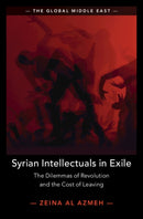 Syrian Intellectuals in Exile : The Dilemmas of Revolution and the Cost of Leaving-9781009687867