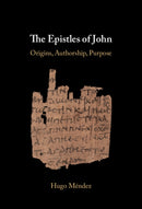 The Epistles of John : Origins, Authorship, Purpose-9781009689540