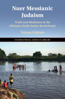 Nuer Messianic Judaism : Truth and Mediation in the Ethiopia-South Sudan Borderlands-9781009689847