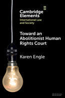 Toward an Abolitionist Human Rights Court : Rethinking Responses to Gendered and Racialized Violence-9781009690126