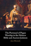 The Portrayal of Pagan Worship in the Hebrew Bible and Ancient Judaism-9781009691970