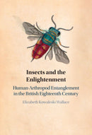 Insects and the Enlightenment : Human-Arthropod Entanglement in the British Eighteenth Century-9781009692670