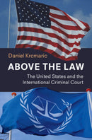 Above the Law : The United States and the International Criminal Court-9781009698801