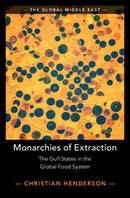 Monarchies of Extraction : The Gulf States in the Global Food System-9781009699846