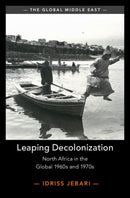 Leaping Decolonization : North Africa in the Global 1960s and 1970s-9781009700603