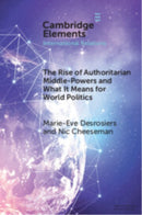 The Rise of Authoritarian Middle-Powers and What It Means for World Politics-9781009705257