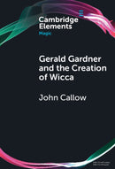 Gerald Gardner and the Creation of Wicca-9781009713870