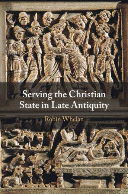 Serving the Christian State in Late Antiquity