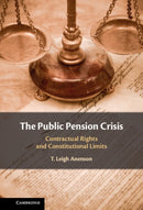 The Public Pension Crisis : Contractual Rights and Constitutional Limits-9781009720595