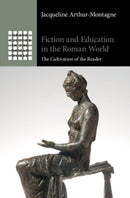 Fiction and Education in the Roman World : The Cultivation of the Reader-9781009721646