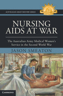Nursing Aids at War : The Australian Army Medical Women's Service in the Second World War-9781009742115