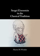 Sergei Eisenstein in the Classical Tradition