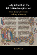 Lady Church in the Christian Imagination : From Early Christianity to Early Modernity-9781009766289