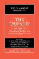 The Cambridge History of the Crusades: Volume 3, Crusading in the West and the Legacies of the Crusades