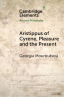 Aristippus of Cyrene, Pleasure and the Present-9781009766692