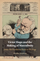 Victor Hugo and the Making of Masculinity