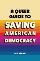 A Queer Guide to Saving American Democracy