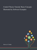 Control Theory Tutorial : Basic Concepts Illustrated by Software Examples-9781013269295