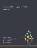 Animals and the Shaping of Modern Medicine-9781013270246