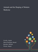 Animals and the Shaping of Modern Medicine-9781013270253