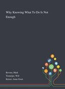 Why Knowing What To Do Is Not Enough-9781013275067