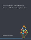 Grassroots Politics and Oil Culture in Venezuela