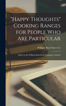 "Happy Thoughts" Cooking Ranges for People Who Are Particular [microform] : Made by the William Buck Stove Company, Limited-9781013299025