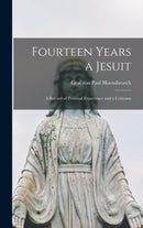Fourteen Years a Jesuit : a Record of Personal Experience and a Criticism-9781013307171