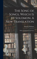 The Song of Songs, Which is by Solomon. A New Translation : With a Commentary and Notes-9781013313226