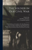 The Soldier in Our Civil War : a Pictorial History of the Conflict, 1861-1865, Illustrating the Valor of the Soldier as Displayed on the Battle-field, From Sketches Drawn by Forbes, Waud, Taylor, Bear-9781013336621