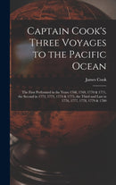 Captain Cook's Three Voyages to the Pacific Ocean [microform] : the First Performed in the Years 1768, 1769, 1770 & 1771, the Second in 1772, 1773, 1774 & 1775, the Third and Last in 1776, 1777, 1778,-9781013351167
