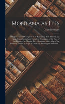 Montana as It is [microform] : Being a General Description of Its Resources, Both Mineral and Agricultural, Including a Complete Description of the Face of the Country, Its Climate, Etc.: Illustrated-9781013368677