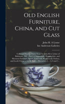 Old English Furniture, China, and Cut Glass : Collected During Thirty Years by John H.A. Lehne of Baltimore, Md.: Part I, Chippendale, Hepplewhite, and Sheraton Furniture, Spode, Lowestoft, Wedgwood,-9781013369421