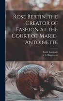 Rose Bertin, the Creator of Fashion at the Court of Marie-Antoinette-9781013376924