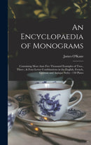 An Encyclopaedia of Monograms : Containing More Than Five Thousand Examples of Two-, Three-, & Four-letter Combinations in the English, French, German and Antique Styles: 130 Plates-9781013394355