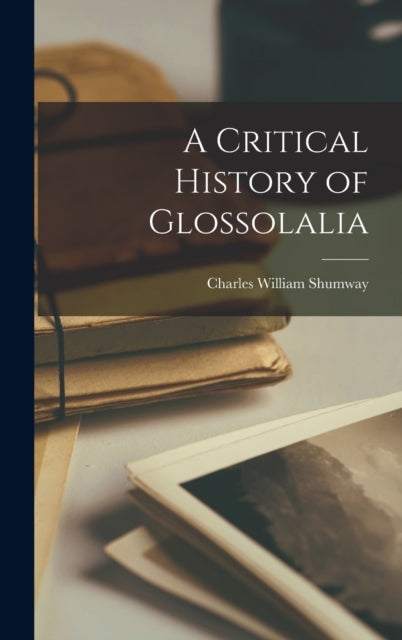 A Critical History of Glossolalia-9781013410383
