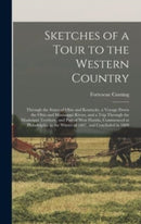 Sketches of a Tour to the Western Country : Through the States of Ohio and Kentucky, a Voyage Down the Ohio and Mississippi Rivers, and a Trip Through the Mississippi Territory, and Part of West Flori-9781013425530