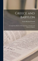 Greece and Babylon : a Comparative Sketch of Mesopotamian, Anatolian and Hellenic Religions-9781013426841