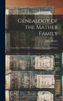 Genealogy of the Mather Family : From About 1500 to 1847; With Sundry Biographical Notices-9781013442254