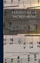 Repository of Sacred Music : Selected From the Most Eminent and Approved Authors in That Science, for the Use of Christian Churches of Every Denomination, Singing Schools and Private Societies; Togeth-9781013443497