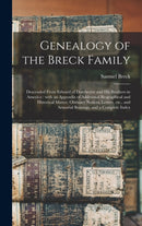 Genealogy of the Breck Family : Descended From Edward of Dorchester and His Brothers in America: With an Appendix of Additional Biographical and Historical Matter, Obituary Notices, Letters, Etc., and-9781013452956