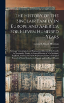 The History of the Sinclair Family in Europe and America for Eleven Hundred Years [microform] : Giving a Genealogical and Biographical History of the Family in Normandy, France, a General Record of It-9781013466953