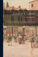 Dakota Land; or, The Beauty of St. Paul. An Original, Illustrated, Historic and Romantic Work on Minnesota, and the Great North-west-9781013469886
