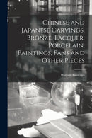 Chinese and Japanese Carvings, Bronze, Lacquer, Porcelain, Paintings, Fans and Other Pieces-9781013489815