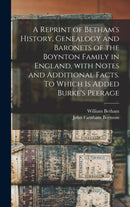 A Reprint of Betham's History, Genealogy and Baronets of the Boynton Family in England, With Notes and Additional Facts. To Which is Added Burke's Peerage-9781013496813
