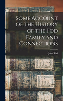 Some Account of the History of the Tod Family and Connections-9781013507199
