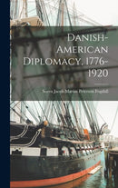 Danish-American Diplomacy, 1776-1920-9781013518041