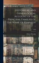 Historical and Genealogical Account of the Principal Families of the Name of Kennedy ...; 1830-9781013529726