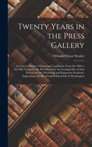 Twenty Years in the Press Gallery; a Concise History of Important Legislation From the 48th to the 58th Congress : the Part Played by the Leading Men of That Period and the Interesting and Impressive-9781013531583